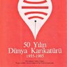 50 Yılın Dünya Karikatürü 1935-1985 (Haz. Hıfzı Topuz, 1985, Milliyet Sanat Dergisi Eki)